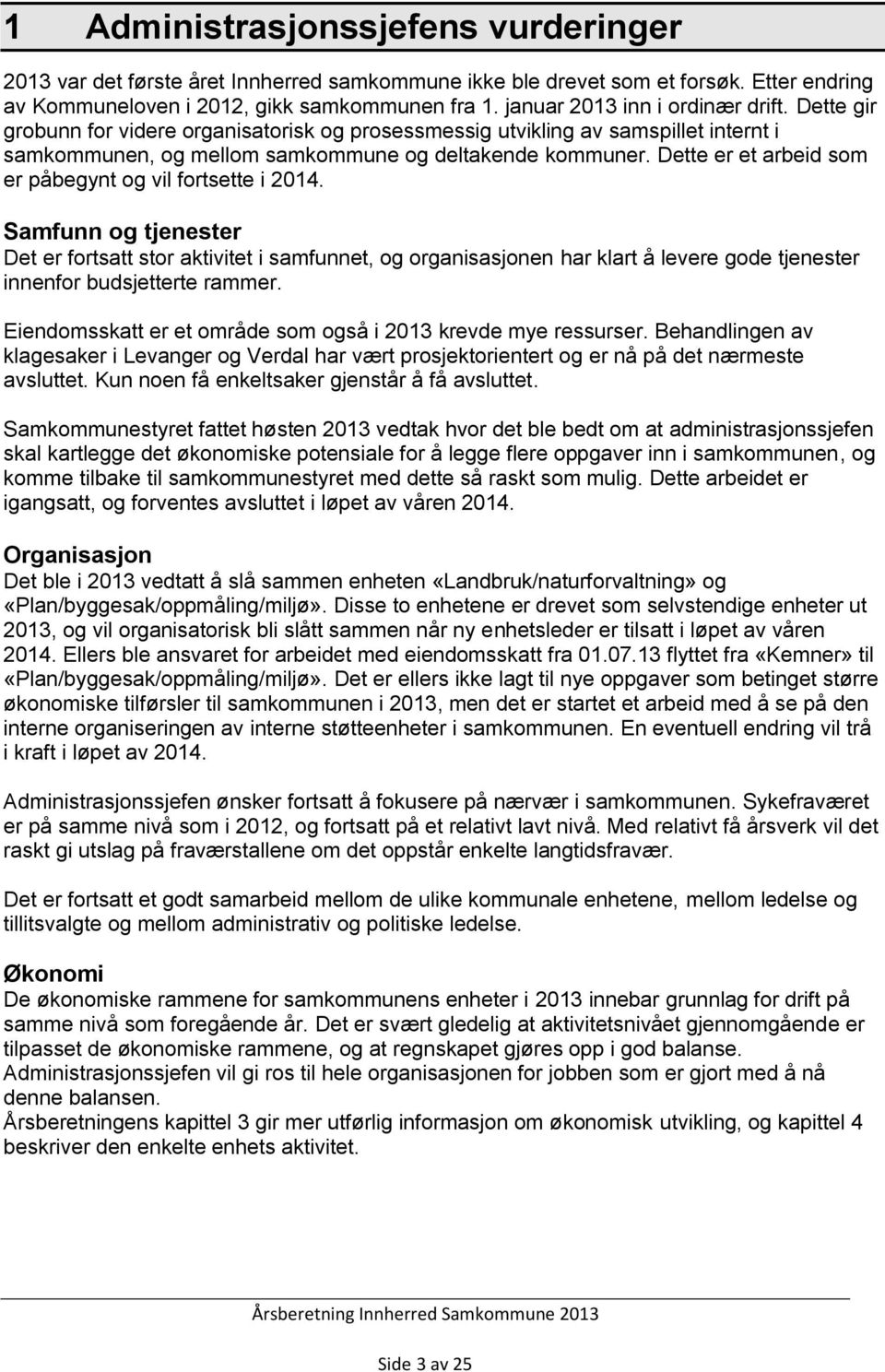 Dette er et arbeid som er påbegynt og vil fortsette i 2014.