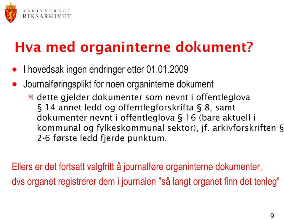 offentlegforskrifta 8, samt dokumenter nevnt i offentleglova 16 (bare aktuell i kommunal og fylkeskommunal sektor), jf.