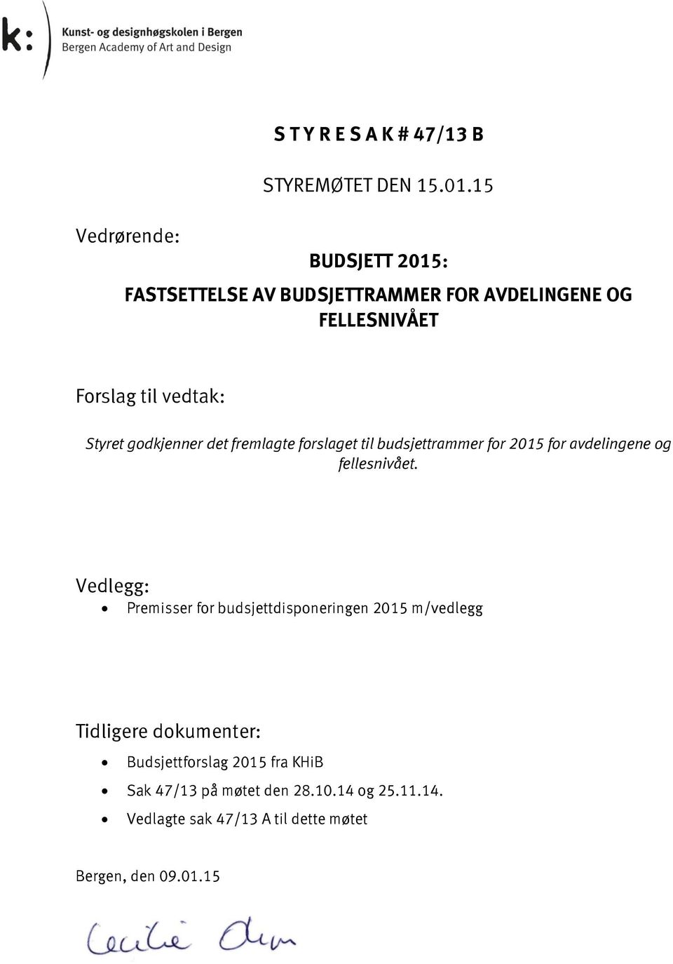 det fremlagte forslaget til budsjettrammer for 2015 for avdelingene og fellesnivået.