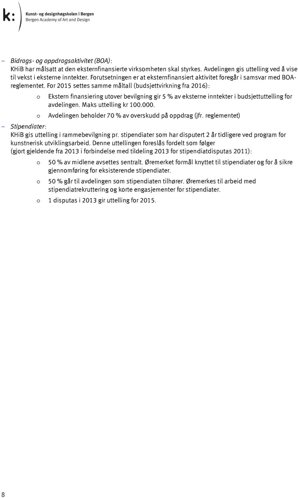 For 2015 settes samme måltall (budsjettvirkning fra 2016): o o Ekstern finansiering utover bevilgning gir 5 % av eksterne inntekter i budsjettuttelling for avdelingen. Maks uttelling kr 100.000.