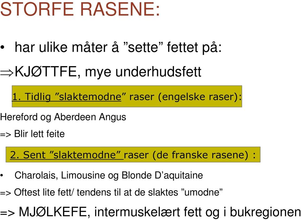 Sent slaktemodne raser (de franske rasene) : Charolais, Limousine og Blonde D aquitaine =>