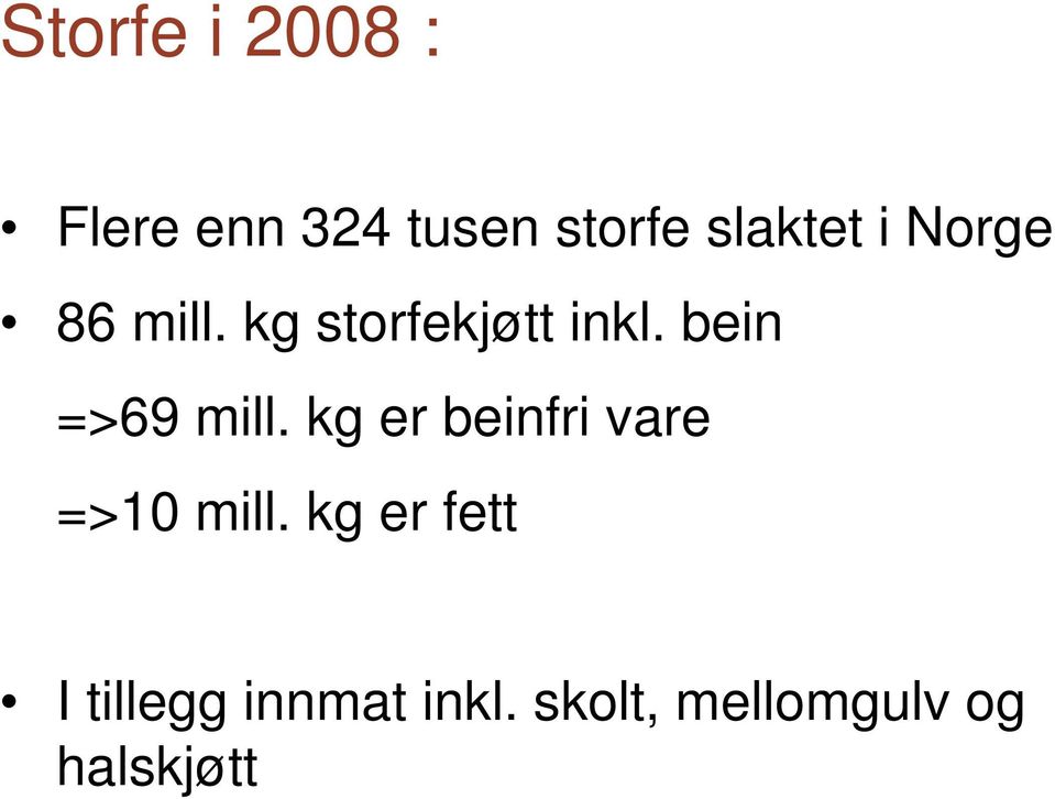 bein =>69 mill. kg er beinfri vare =>10 mill.