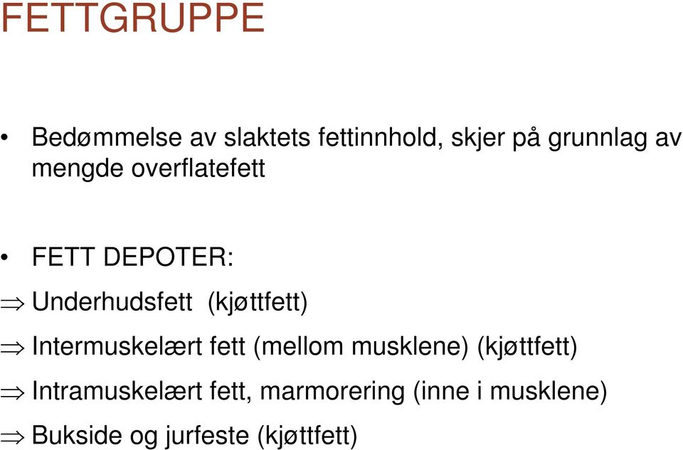 Intermuskelært fett (mellom musklene) (kjøttfett) Intramuskelært