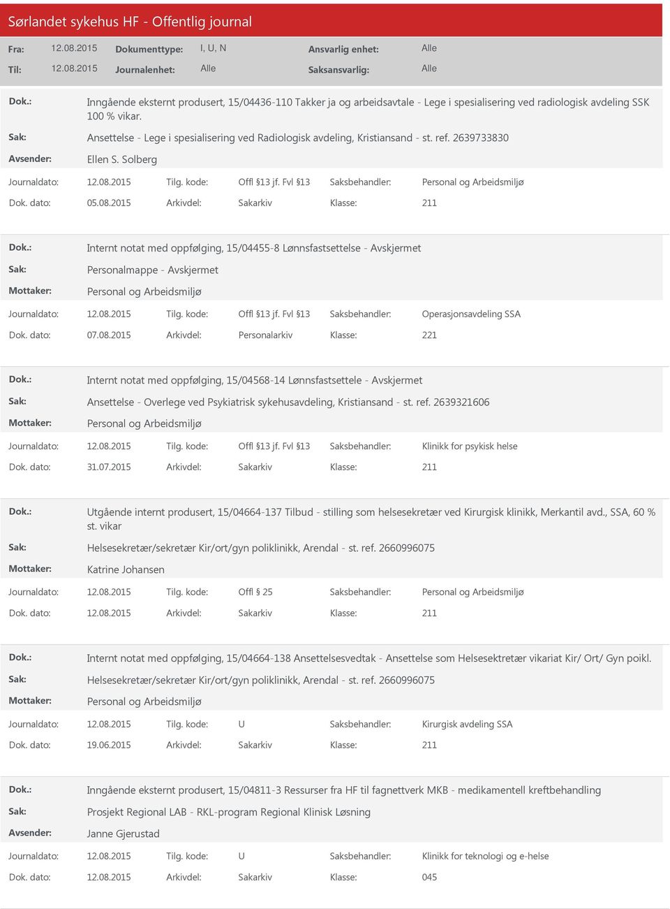 2015 Arkivdel: Sakarkiv 211 Internt notat med oppfølging, 15/04455-8 Lønnsfastsettelse - Personalmappe - Operasjonsavdeling SSA Dok. dato: 07.08.