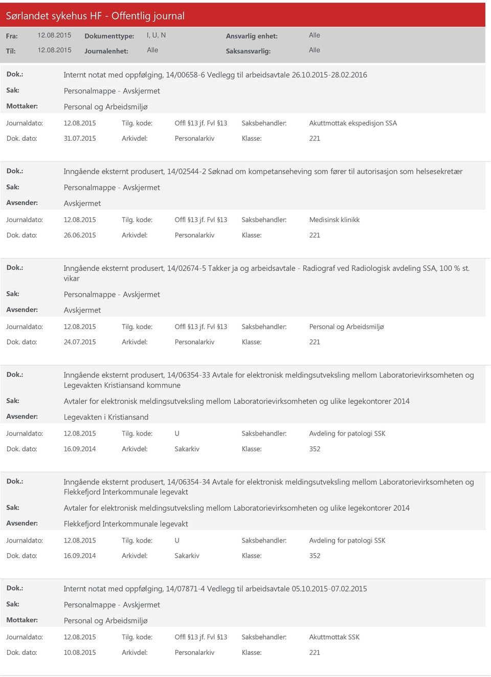 2015 Arkivdel: Personalarkiv Inngående eksternt produsert, 14/02674-5 Takker ja og arbeidsavtale - Radiograf ved Radiologisk avdeling SSA, 100 % st. vikar Personalmappe - Dok. dato: 24.07.