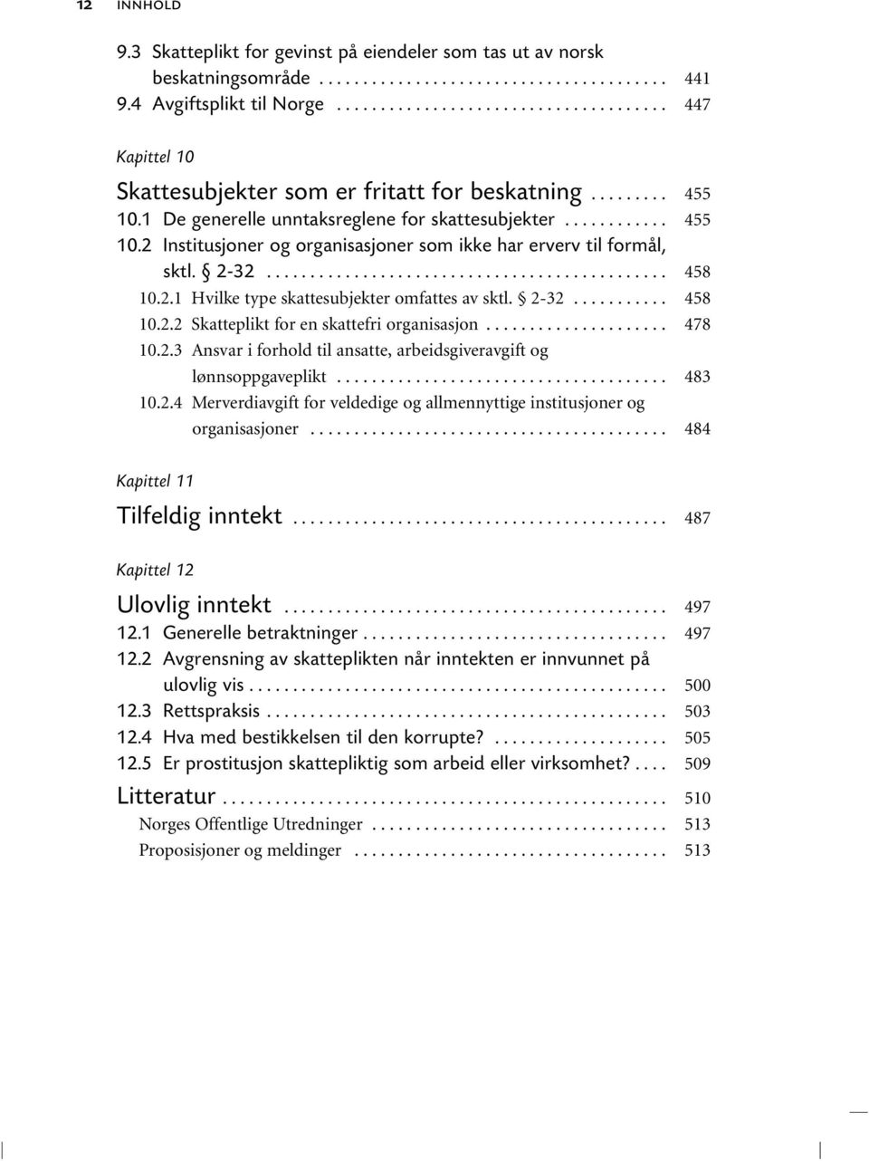 ... 10.2.3 Ansvar i forhold til ansatte, arbeidsgiveravgift og lønnsoppgaveplikt... 10.2.4 Merverdiavgift for veldedige og allmennyttige institusjoner og organisasjoner.