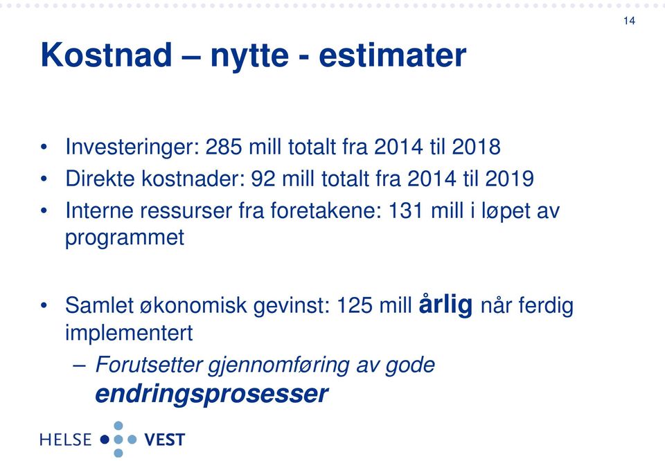 foretakene: 131 mill i løpet av programmet Samlet økonomisk gevinst: 125 mill