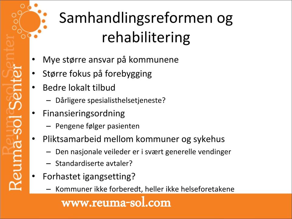 Finansieringsordning Pengene følger pasienten Pliktsamarbeid mellom kommuner og sykehus Den