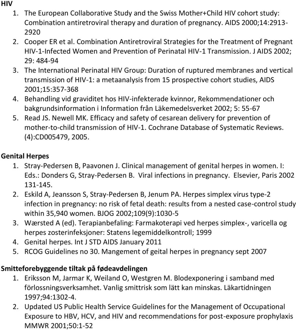 The International Perinatal HIV Group: Duration of ruptured membranes and vertical transmission of HIV-1: a metaanalysis from 15 prospective cohort studies, AIDS 2001;15:357-368 4.
