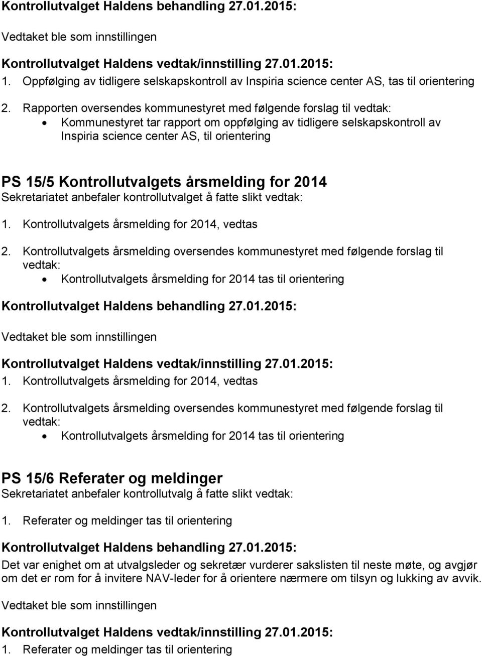 Kontrollutvalgets årsmelding for 2014 1. Kontrollutvalgets årsmelding for 2014, vedtas 2.