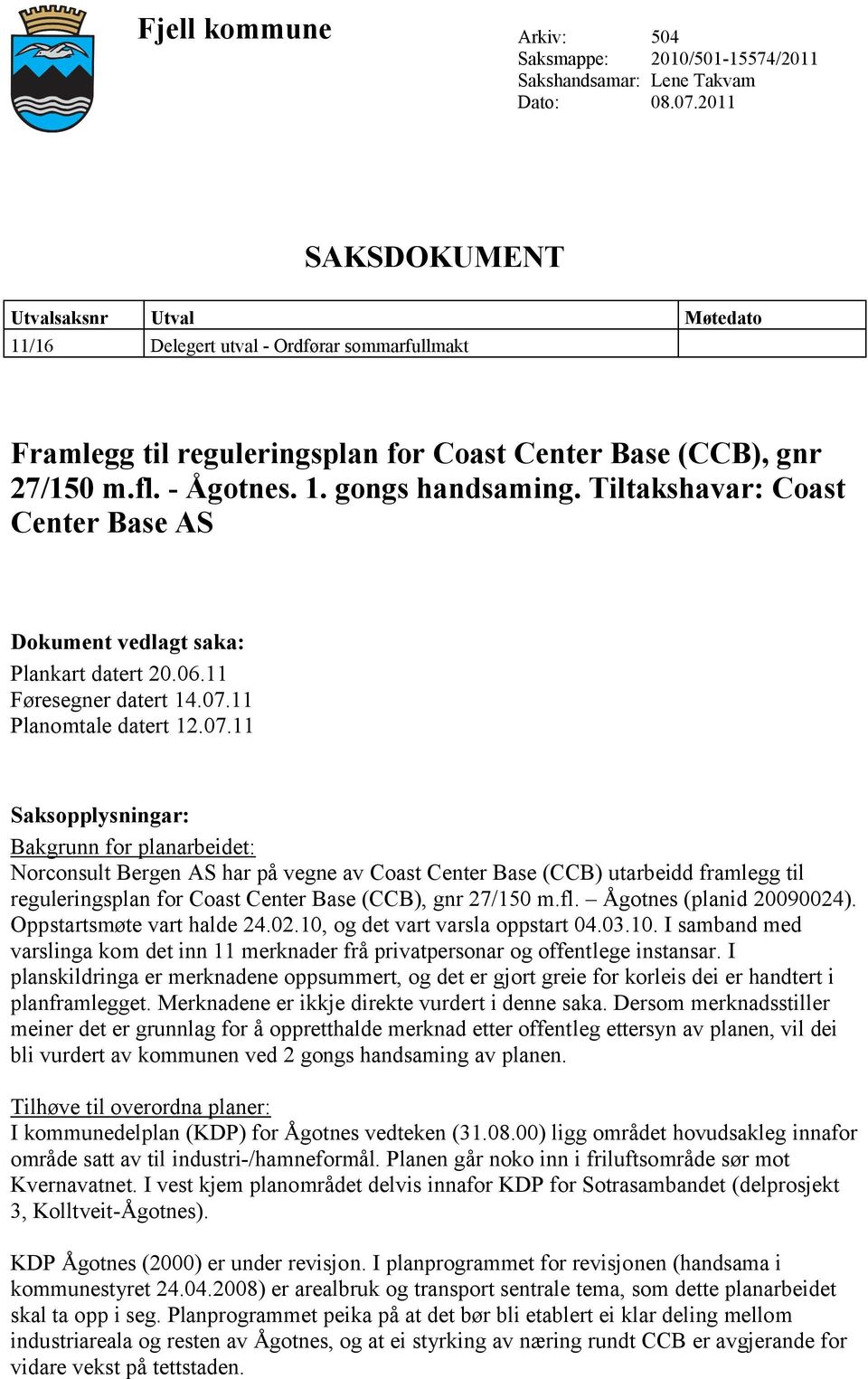Tiltakshavar: Coast Center Base AS Dokument vedlagt saka: Plankart datert 20.06.11 Føresegner datert 14.07.