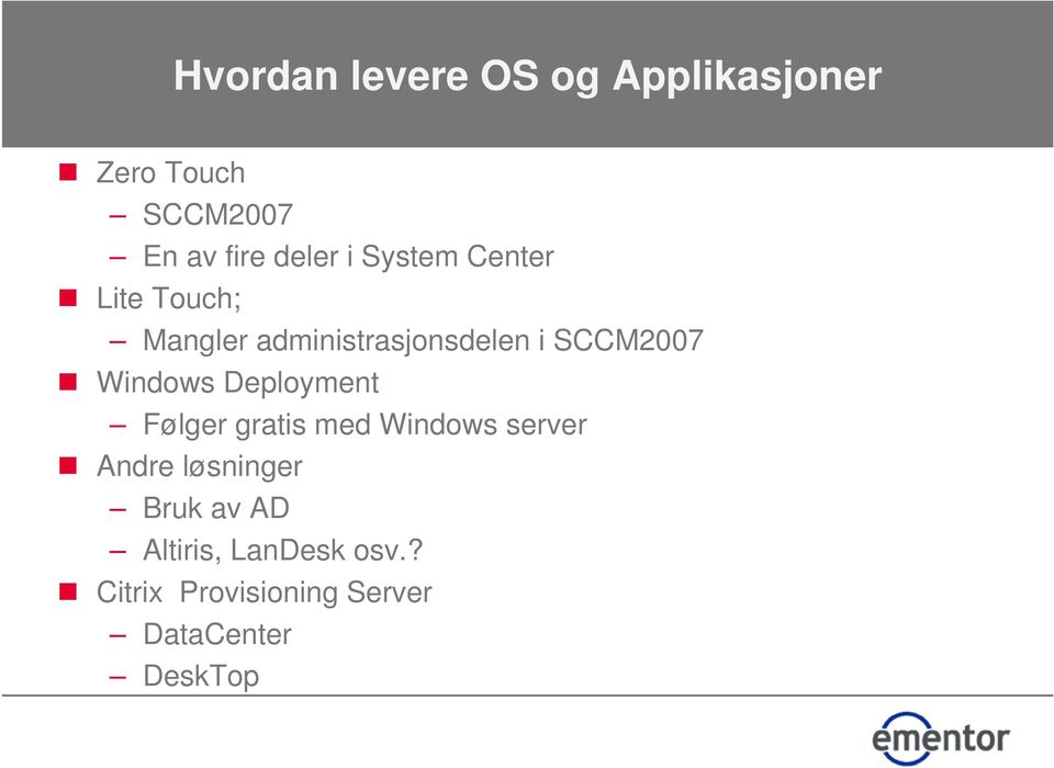 Windows Deployment Følger gratis med Windows server Andre løsninger