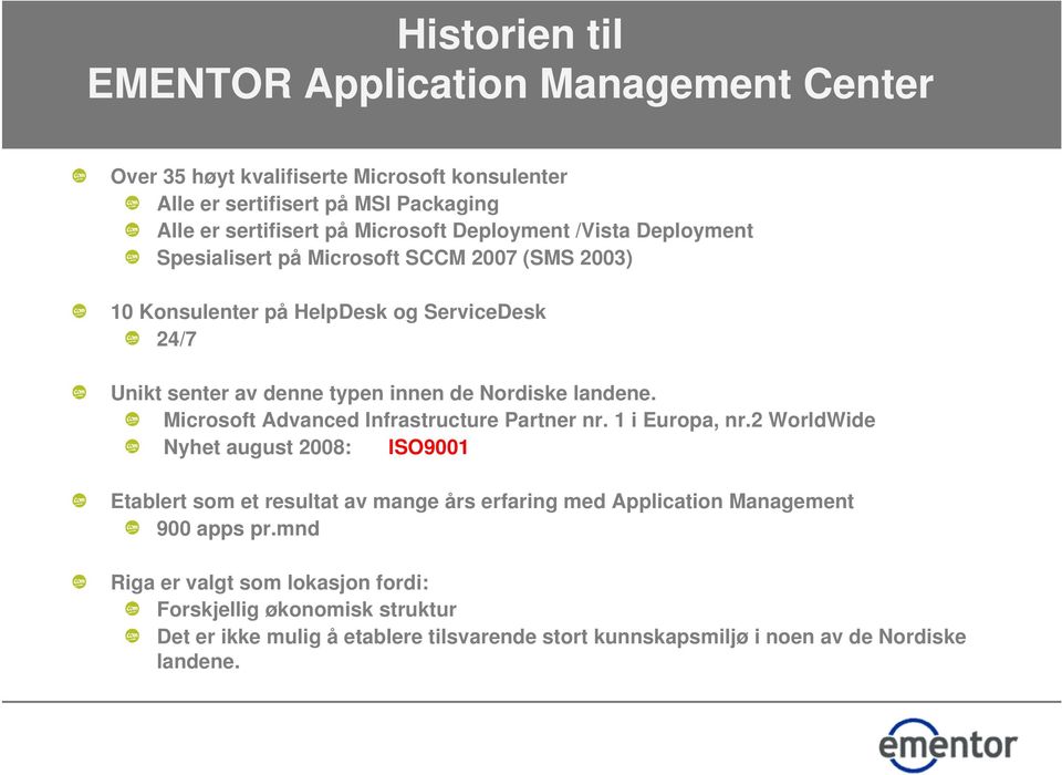 landene. Microsoft Advanced Infrastructure Partner nr. 1 i Europa, nr.