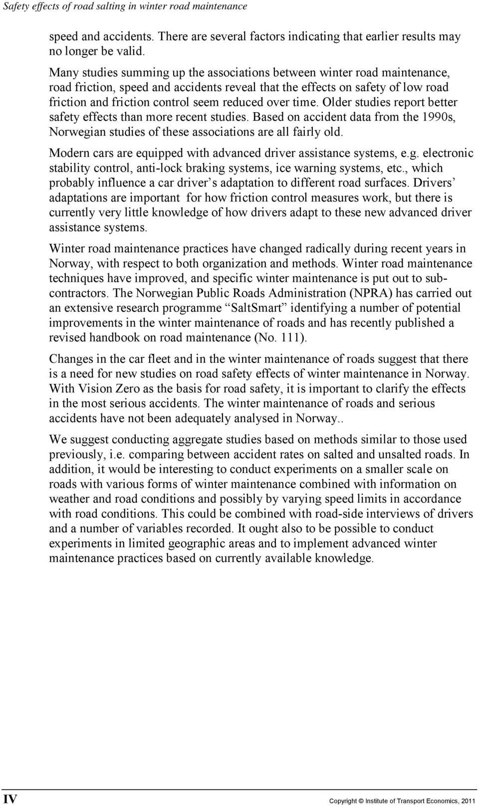 over time. Older studies report better safety effects than more recent studies. Based on accident data from the 1990s, Norwegian studies of these associations are all fairly old.