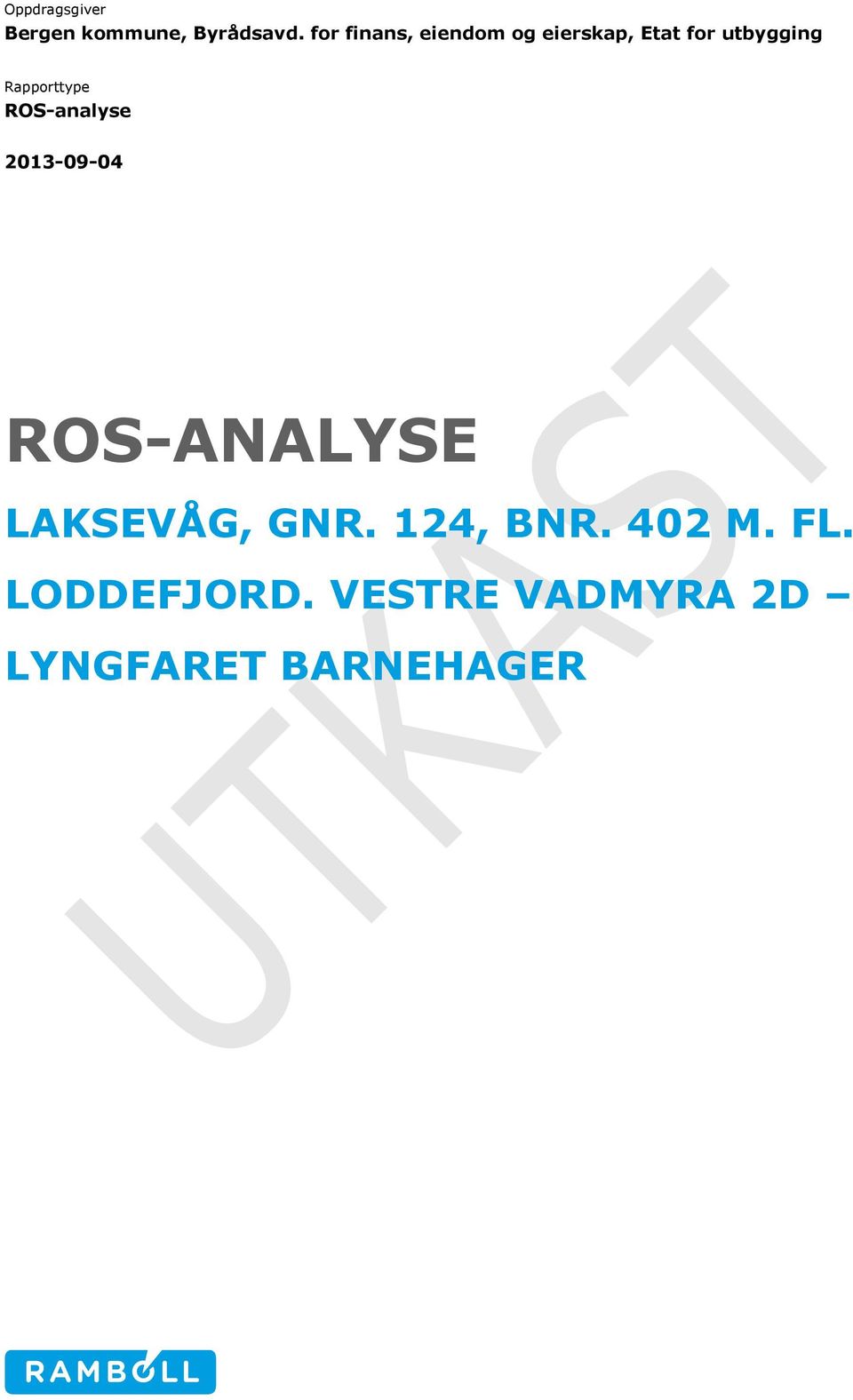 Rapporttype ROS-analyse 2013-09-04 ROS-ANALYSE LAKSEVÅG,