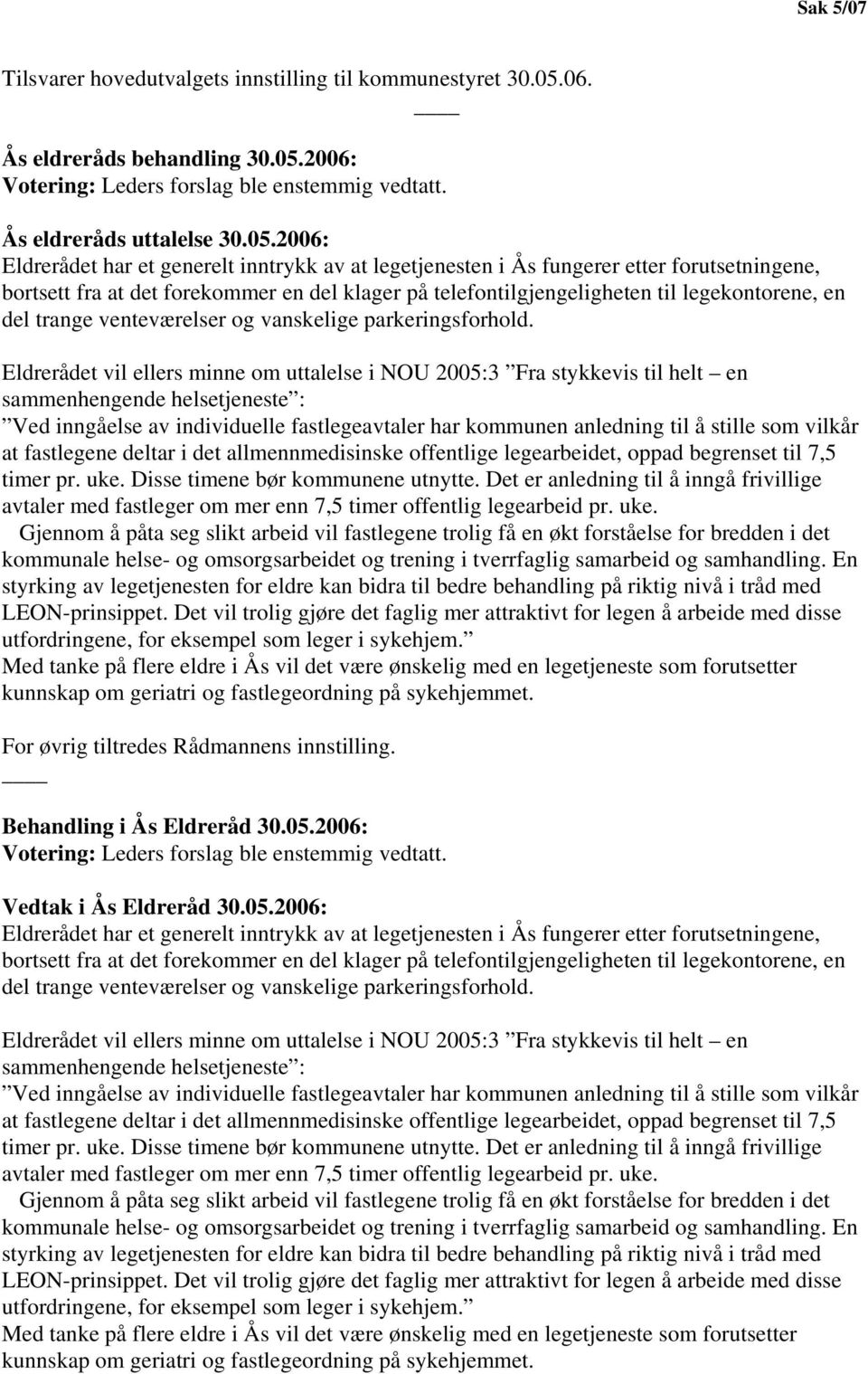 2006: Votering: Leders forslag ble enstemmig vedtatt. Ås eldreråds uttalelse 30.05.