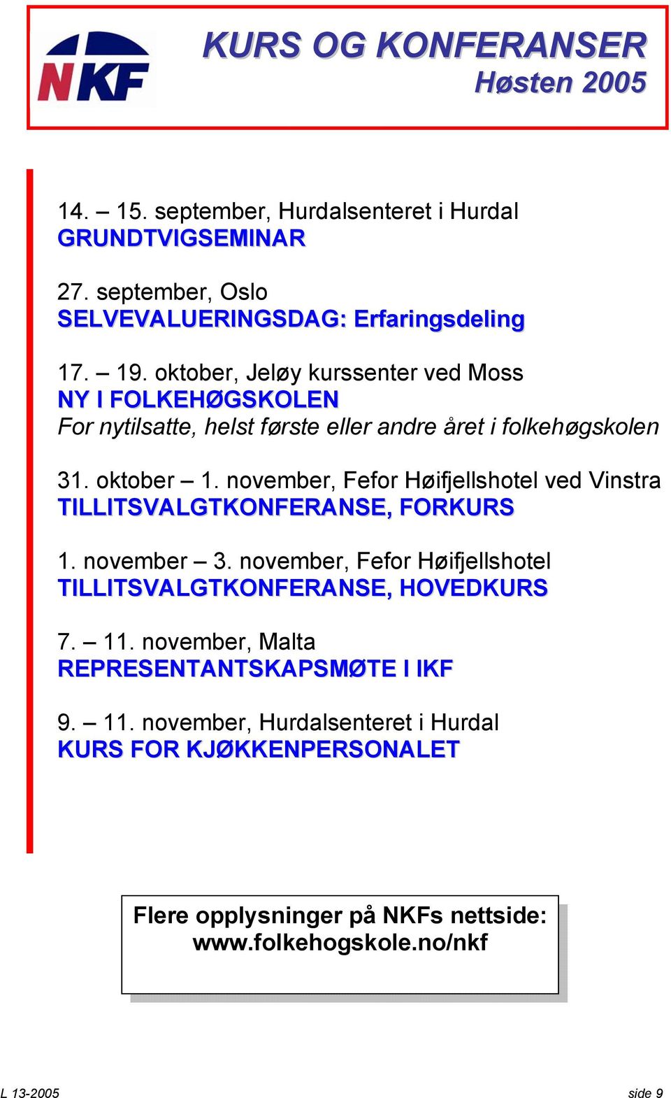 november, Fefor Høifjellshotel ved Vinstra TILLITSVALGTKONFERANSE, FORKURS 1. november 3. november, Fefor Høifjellshotel TILLITSVALGTKONFERANSE, HOVEDKURS 7. 11.