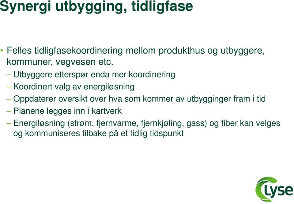 Utbyggere etterspør enda mer koordinering Koordinert valg av energiløsning Oppdaterer oversikt over