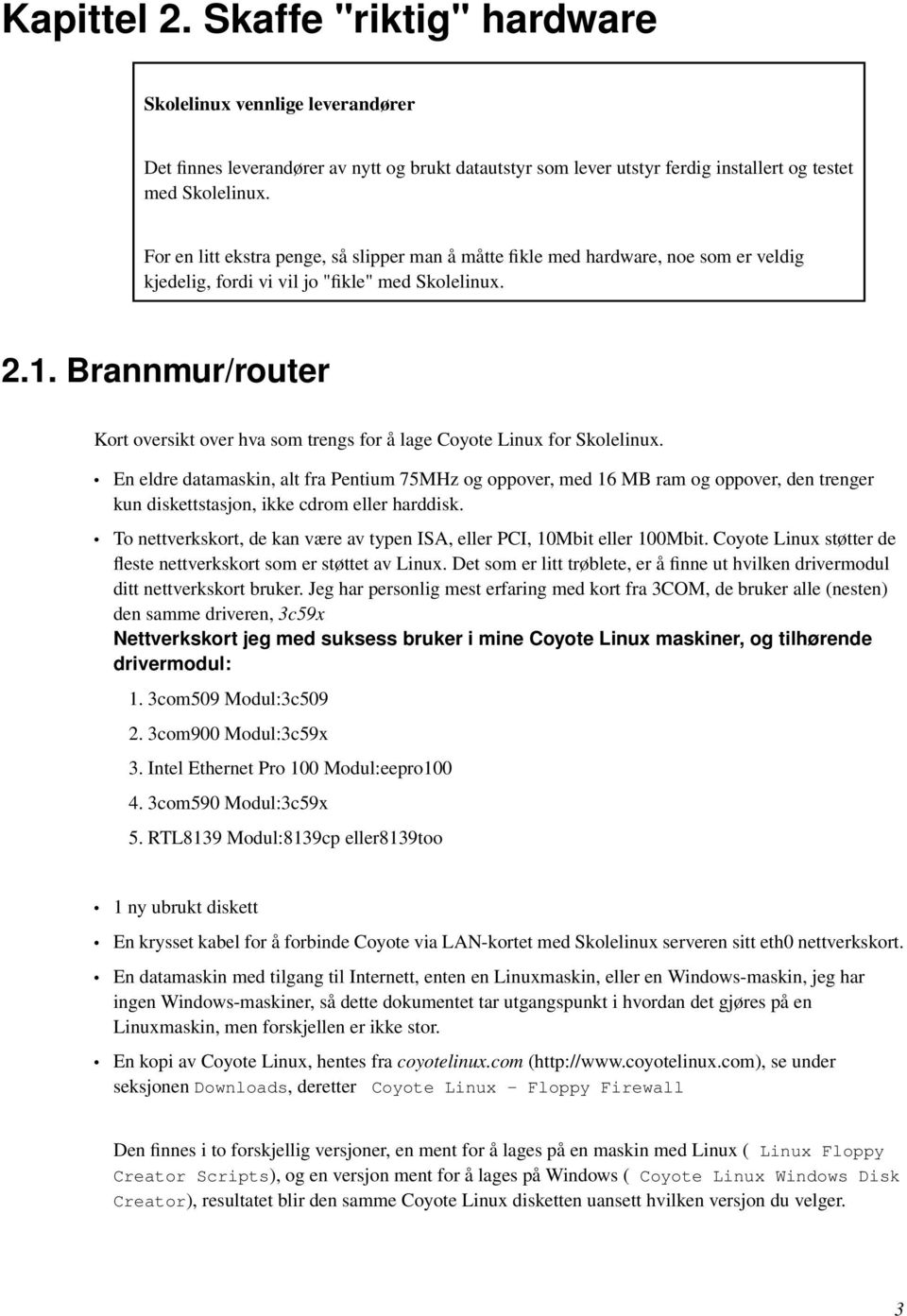 Brannmur/router Kort oversikt over hva som trengs for å lage Coyote Linux for Skolelinux.