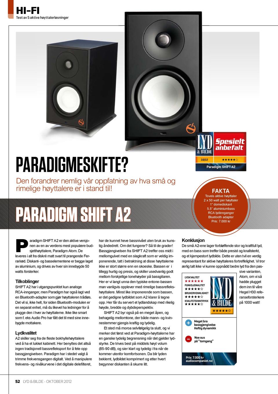 000 kr Paradigm SHIFT A2 er den aktive versjonen av en av verdens mest populære budsjetthøyttalere, Paradigm Atom. De leveres i alt fra diskré matt svart til prangende Ferrarirød.