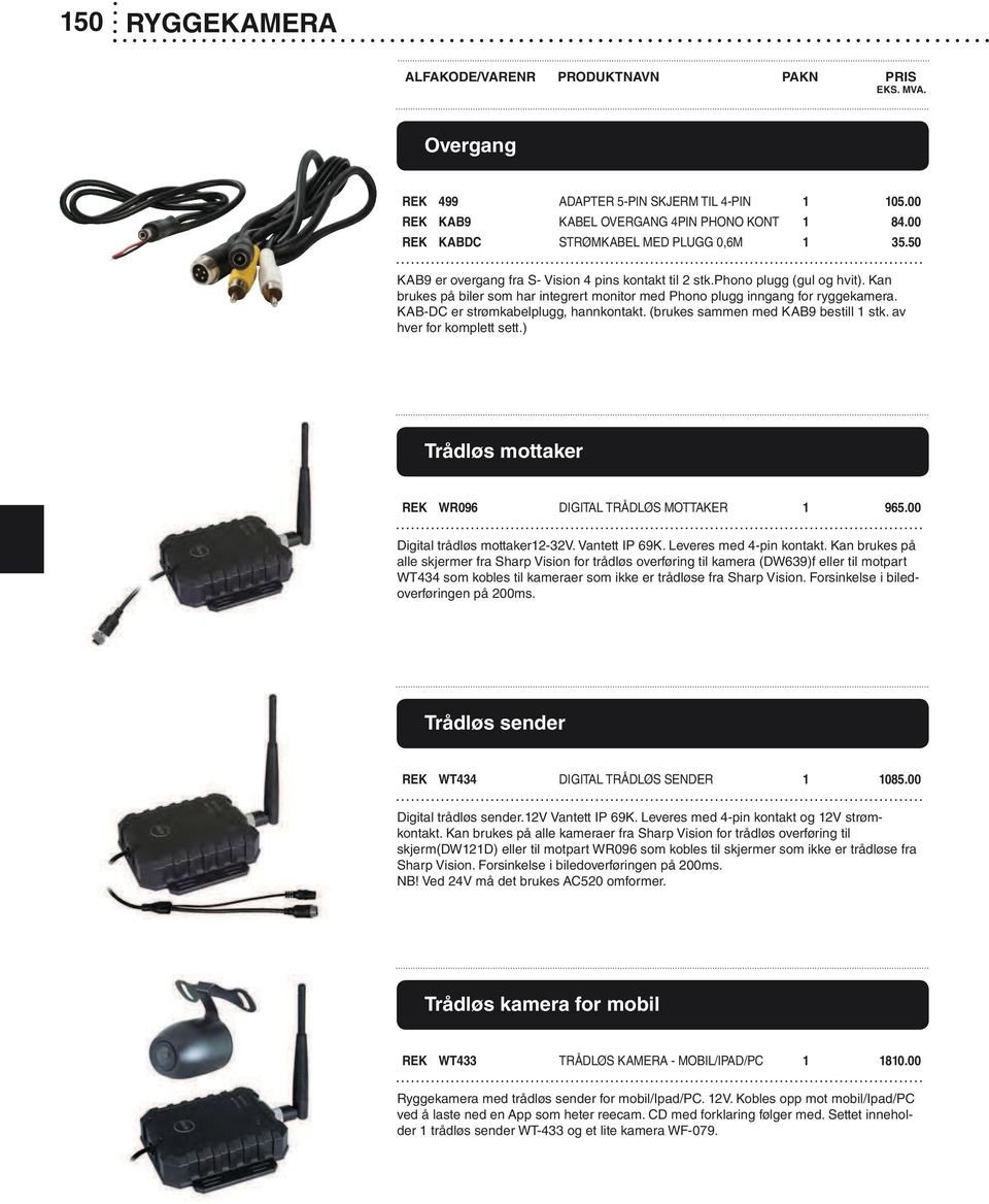 KAB-DC er strømkabelplugg, hannkontakt. (brukes sammen med KAB9 bestill 1 stk. av hver for komplett sett.) Trådløs mottaker REK WR096 DIGITAL TRÅDLØS MOTTAKER 1 965.00 Digital trådløs mottaker12-32v.