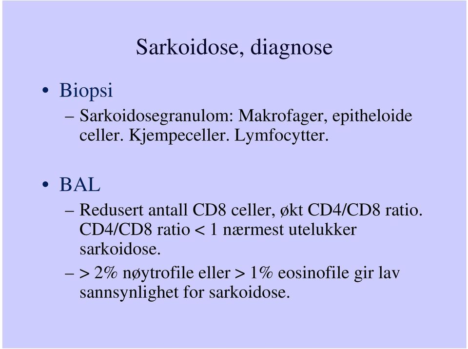 BAL Redusert antall CD8 celler, økt CD4/CD8 ratio.