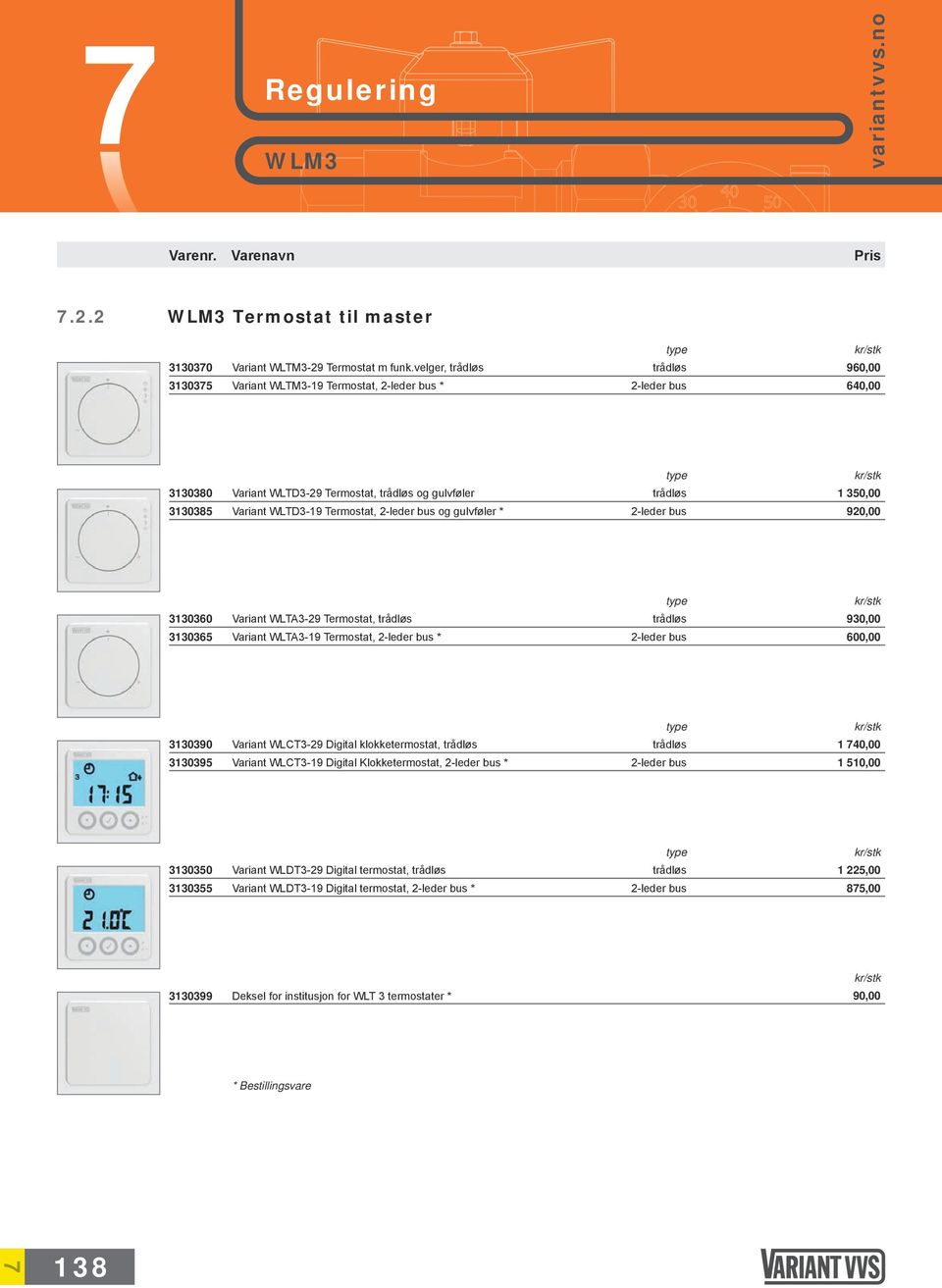 920,00 3130360 3130365 Variant WLTA3-29 Termostat, Variant WLTA3-19 Termostat, * 930,00 600,00 3130390 3130395 Variant WLCT3-29 Digital klokketermostat, Variant