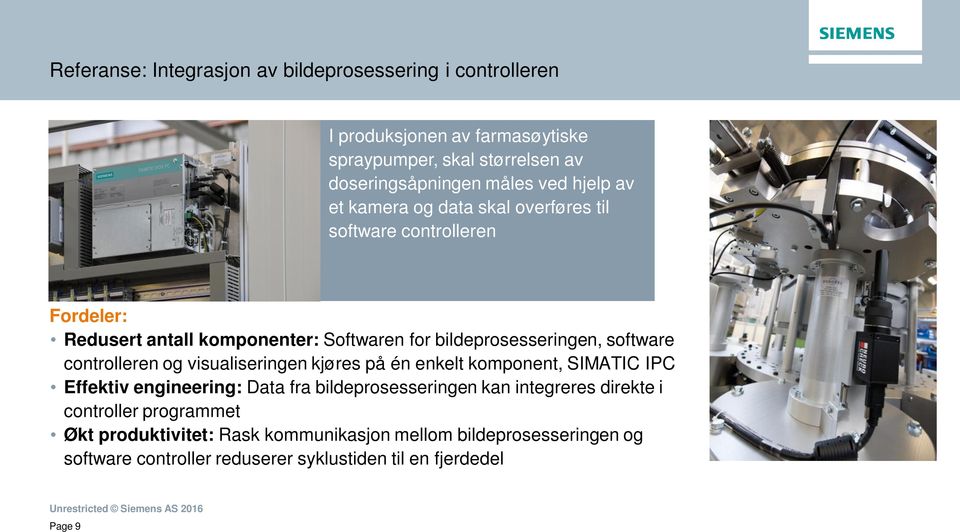 controlleren og visualiseringen kjøres på én enkelt komponent, SIMATIC IPC Effektiv engineering: Data fra bildeprosesseringen kan integreres direkte i