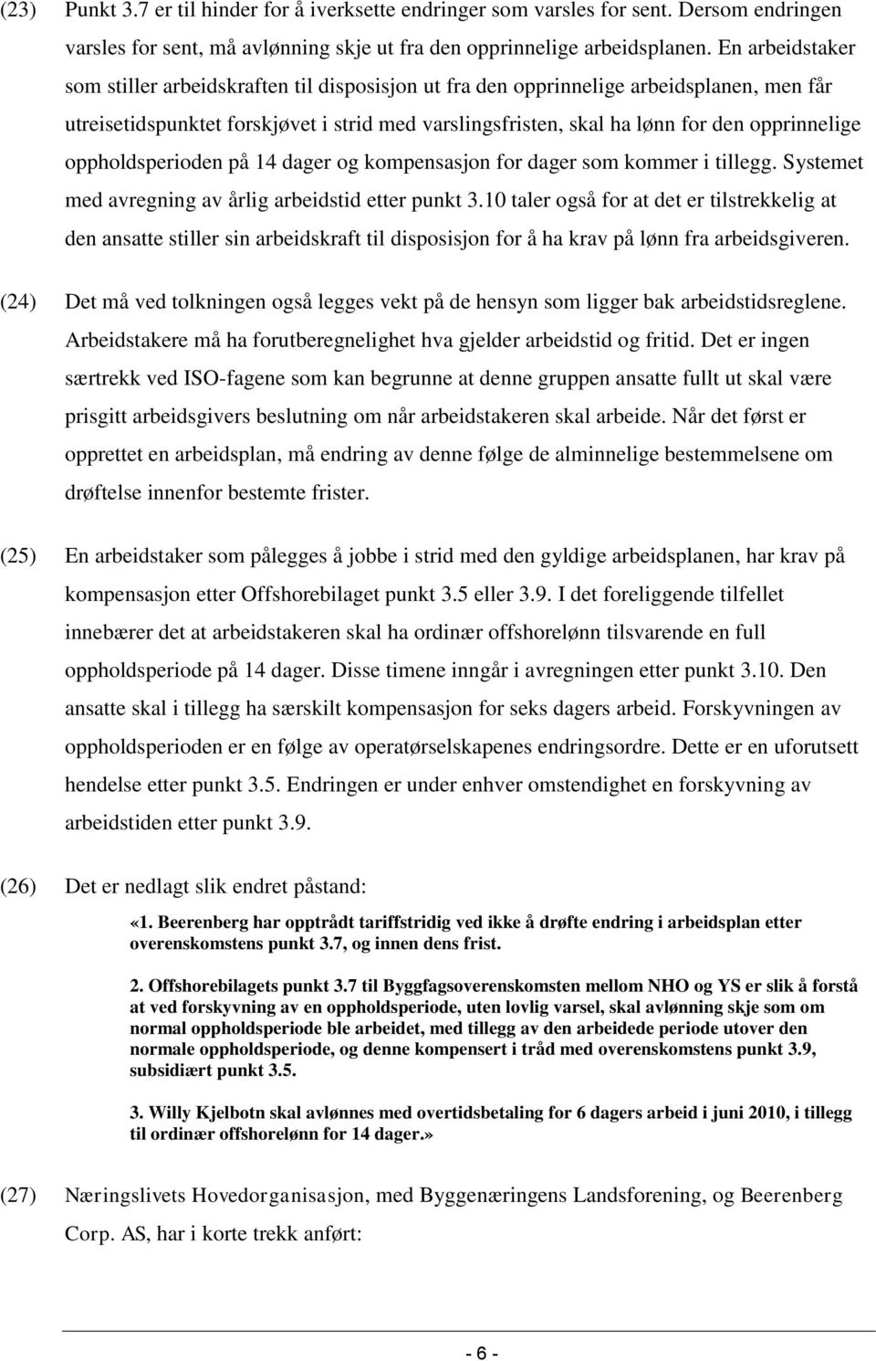 oppholdsperioden på 14 dager og kompensasjon for dager som kommer i tillegg. Systemet med avregning av årlig arbeidstid etter punkt 3.