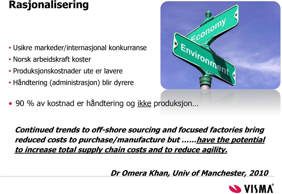 trends to off-shore sourcing and focused factories bring reduced costs to purchase/manufacture but have the