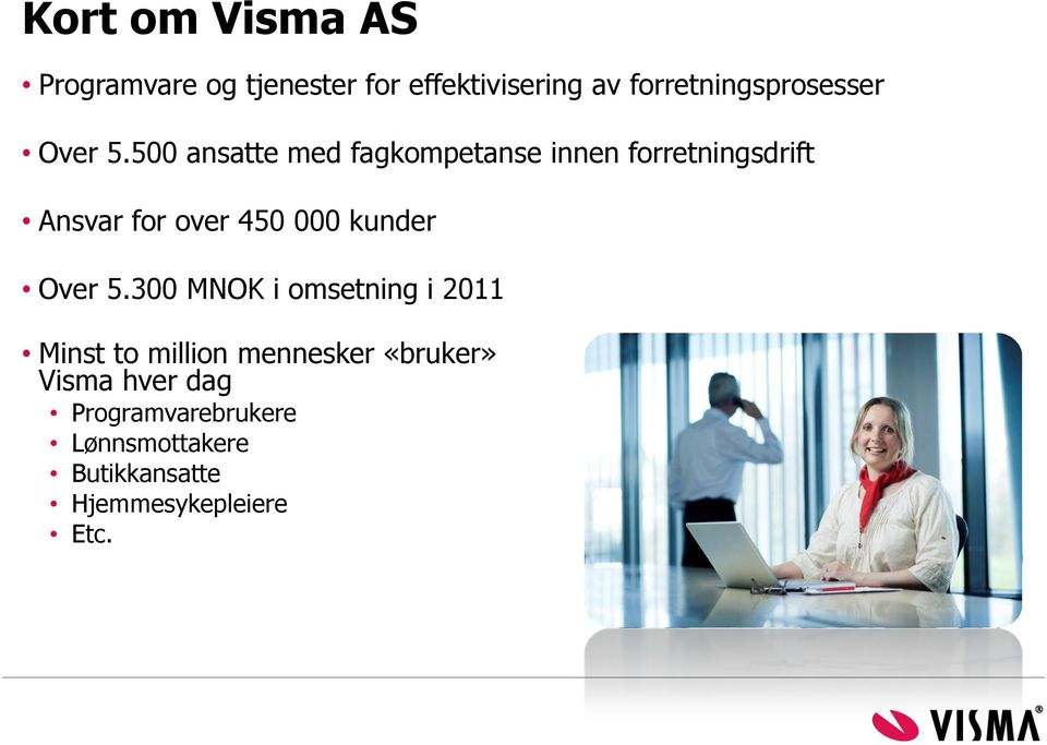 500 ansatte med fagkompetanse innen forretningsdrift Ansvar for over 450 000 kunder