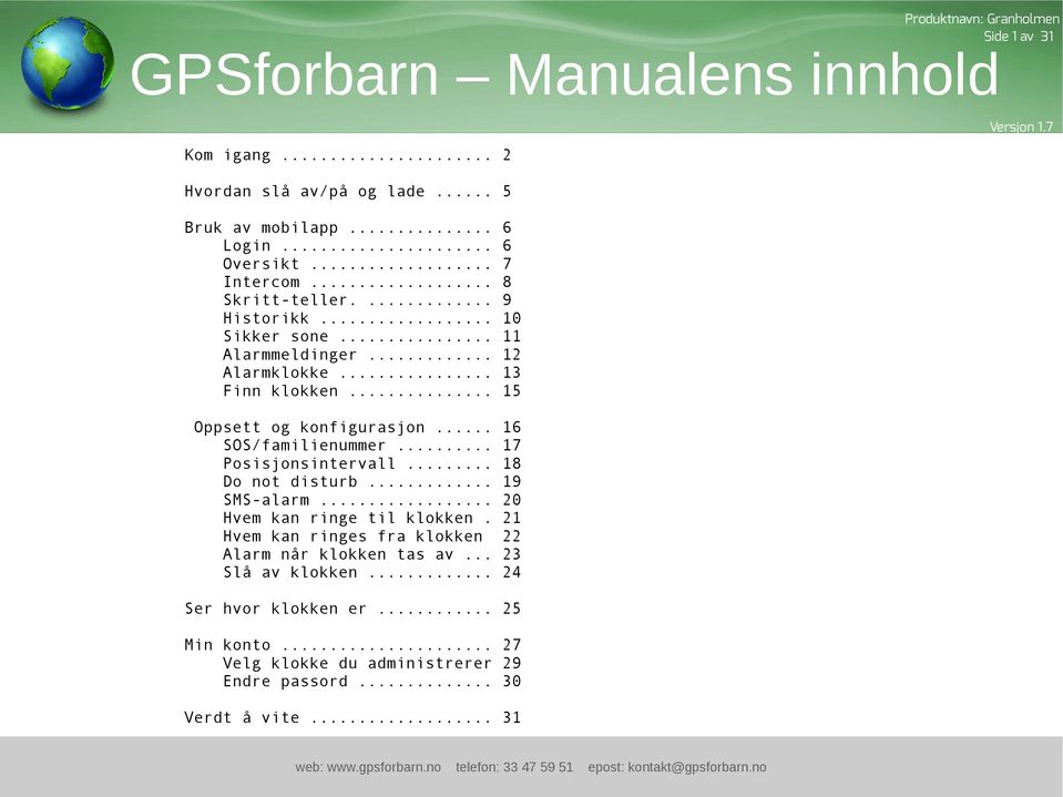 .. 16 SOS/familienummer... 17 Posisjonsintervall... 18 Do not disturb... 19 SMS-alarm... 20 Hvem kan ringe til klokken.