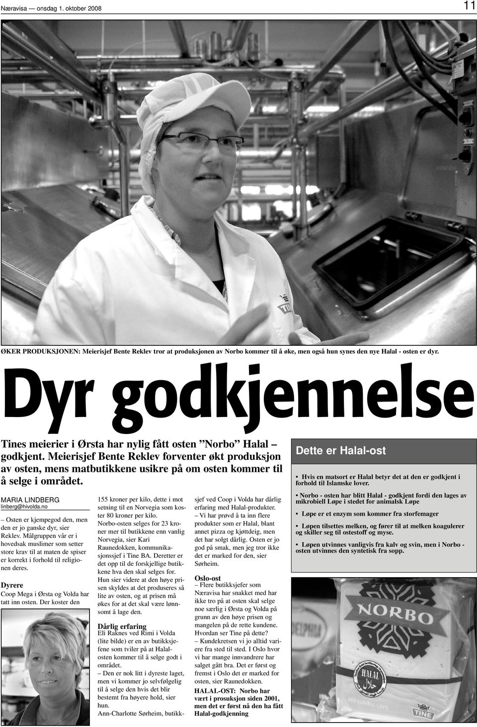 Meierisjef Bente Reklev forventer økt produksjon av osten, mens matbutikkene usikre på om osten kommer til å selge i området. MARIA LINDBERG linberg@hivolda.