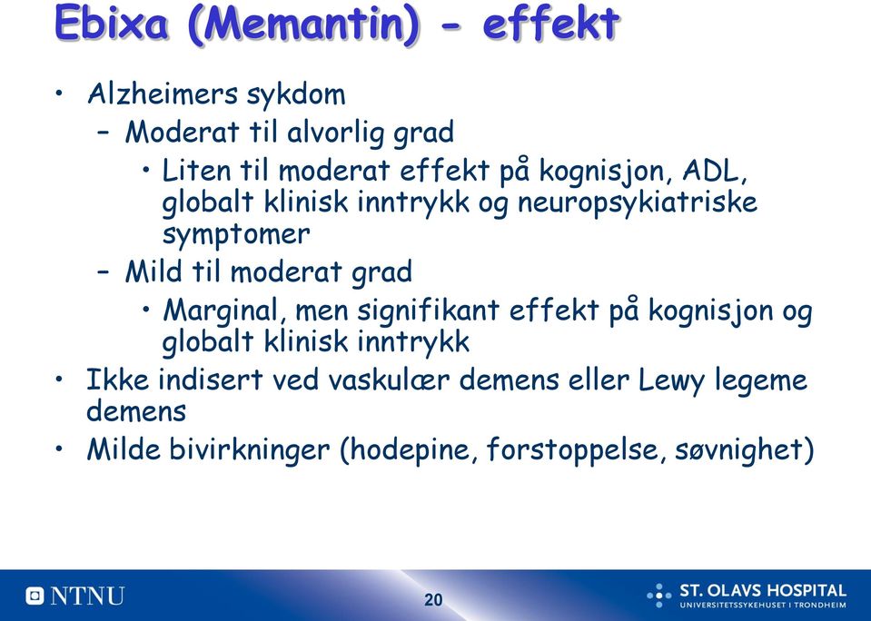 grad Marginal, men signifikant effekt på kognisjon og globalt klinisk inntrykk Ikke indisert