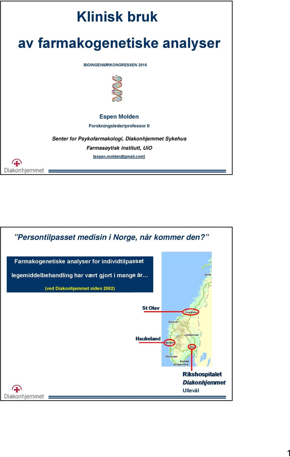 institutt, UiO [espen.molden@gmail.com] Persontilpasset medisin i Norge, når kommer den?