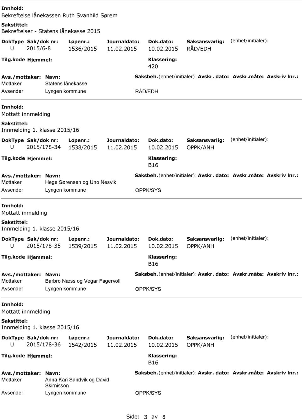 klasse 2015/16 2015/178-34 1538/2015 B16 Mottaker Hege Sørensen og no Nesvik Mottatt inmelding nnmelding 1.