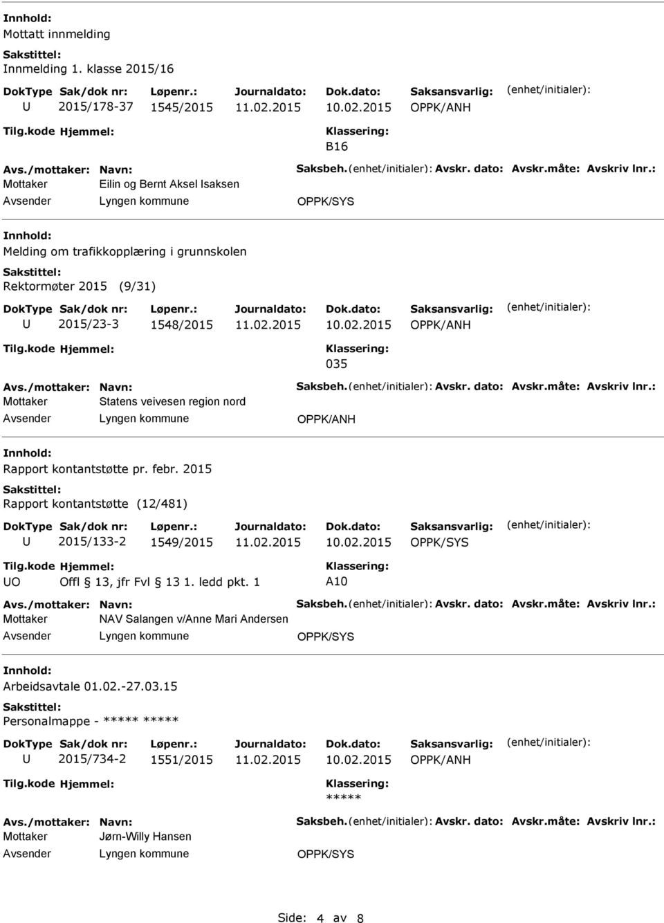 Rektormøter 2015 (9/31) 2015/23-3 1548/2015 035 Mottaker Statens veivesen region nord Rapport kontantstøtte pr. febr.