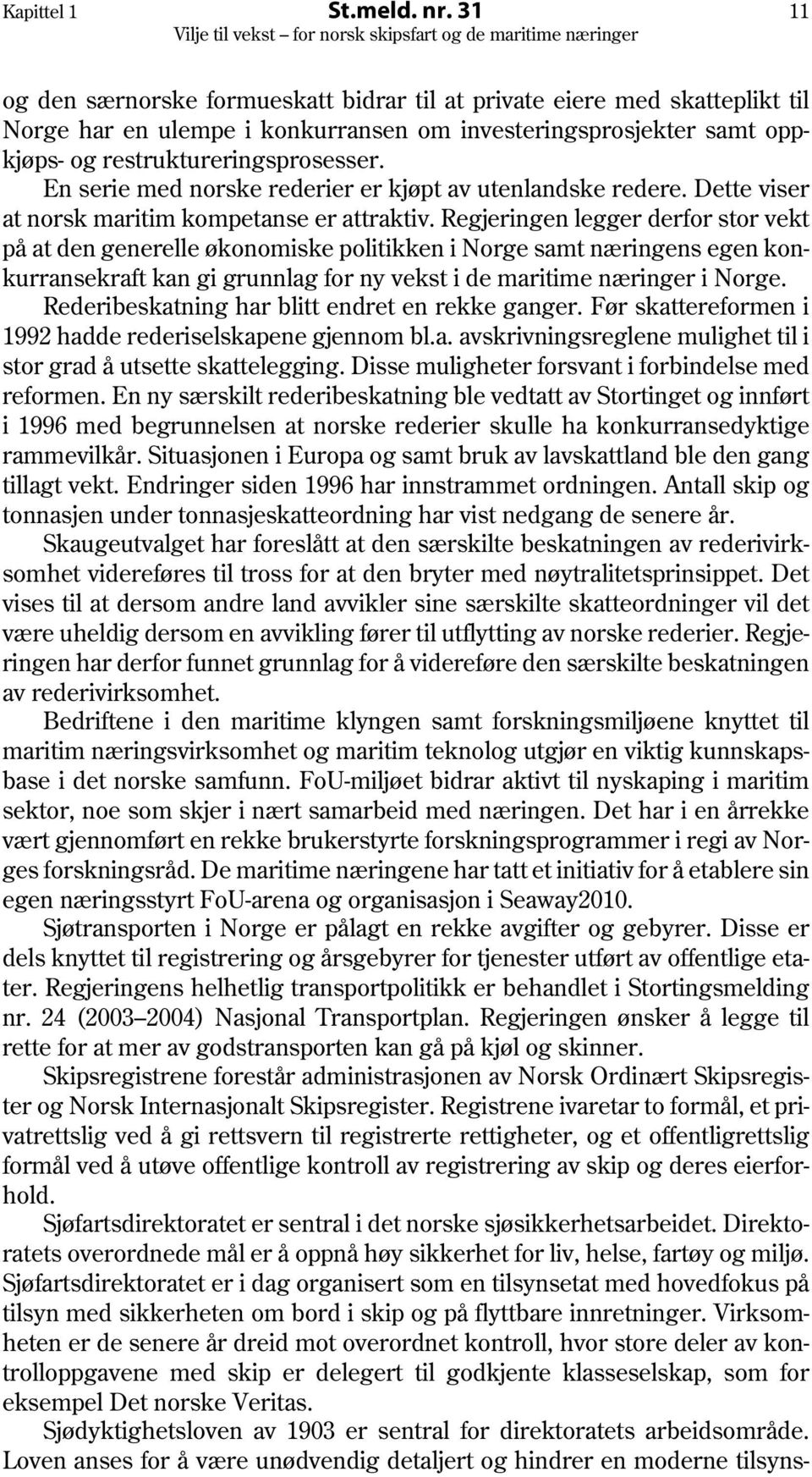 En serie med norske rederier er kjøpt av utenlandske redere. Dette viser at norsk maritim kompetanse er attraktiv.