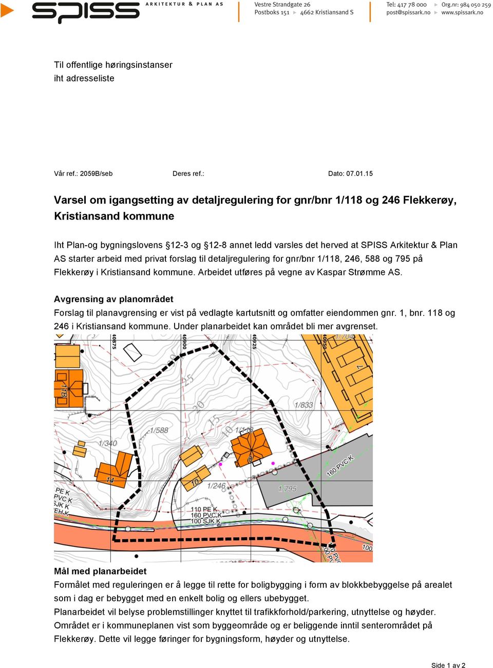 AS starter arbeid med privat forslag til detaljregulering for gnr/bnr 1/118, 246, 588 og 795 på Flekkerøy i Kristiansand kommune. Arbeidet utføres på vegne av Kaspar Strømme AS.