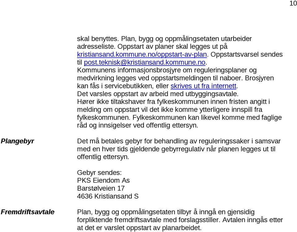 Brosjyren kan fås i servicebutikken, eller skrives ut fra internett. Det varsles oppstart av arbeid med utbyggingsavtale.