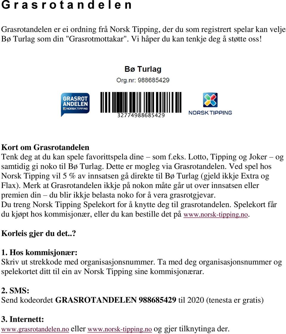 Ved spel hos Norsk Tipping vil 5 % av innsatsen gå direkte til Bø Turlag (gjeld ikkje Extra og Flax).
