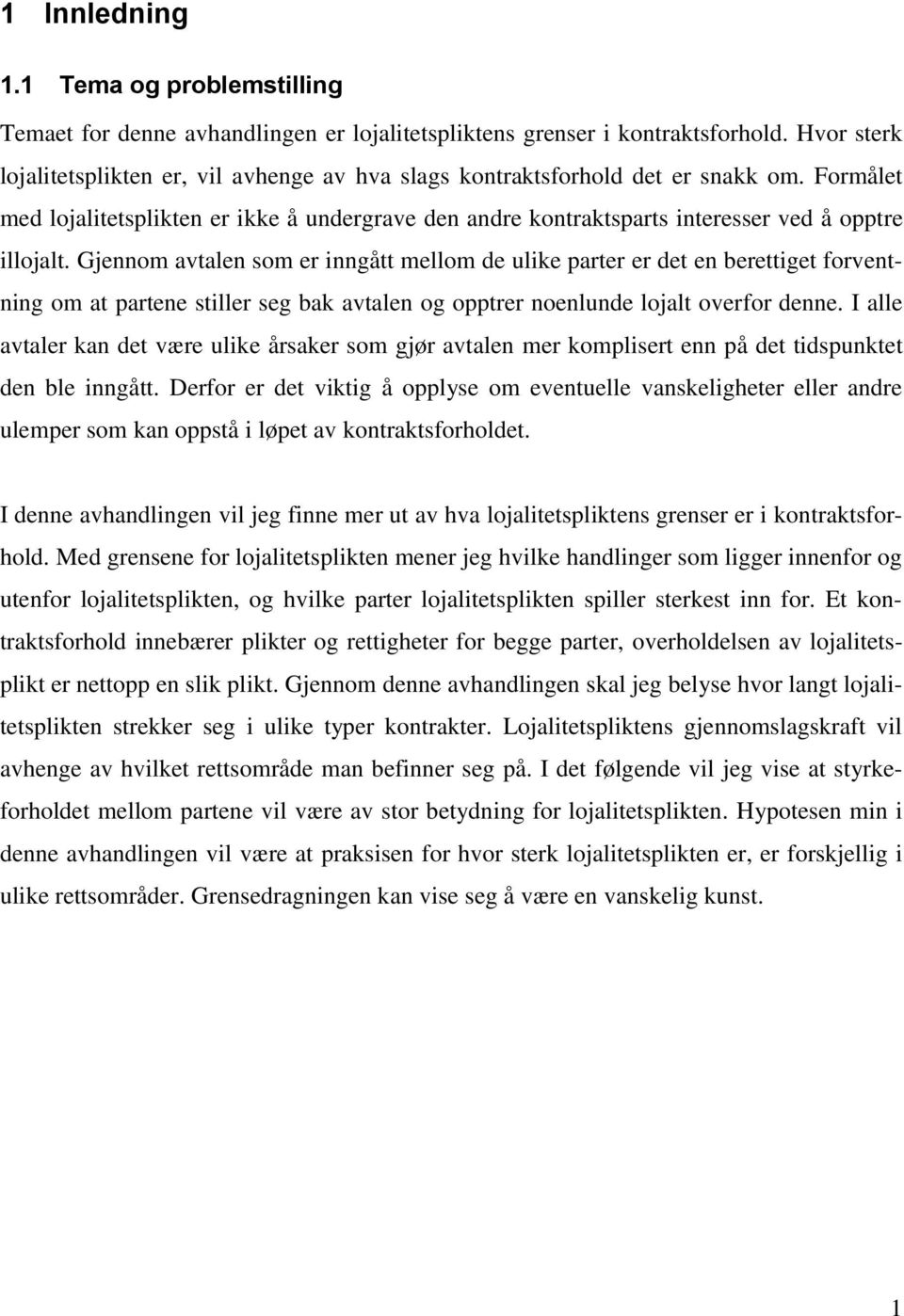 Formålet med lojalitetsplikten er ikke å undergrave den andre kontraktsparts interesser ved å opptre illojalt.