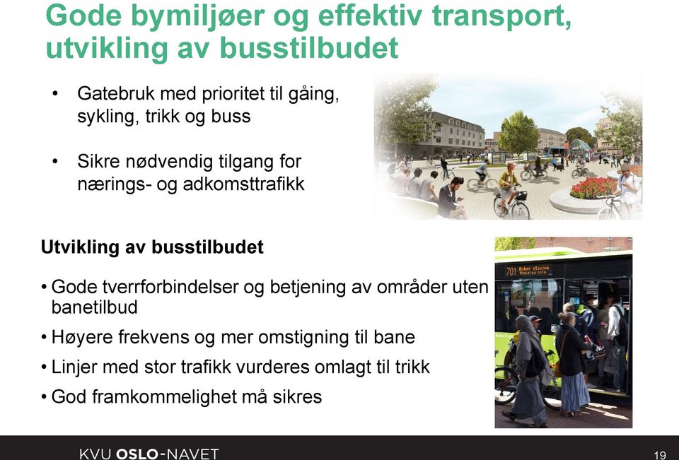 busstilbudet Gode tverrforbindelser og betjening av områder uten banetilbud Høyere frekvens og