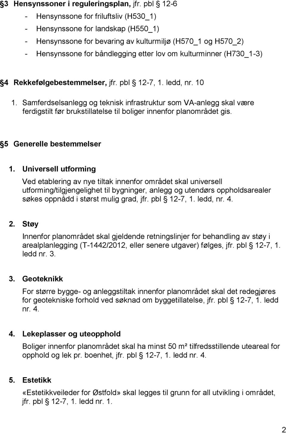 kulturminner (H730_1-3) 4 Rekkefølgebestemmelser, jfr. pbl 12-7, 1. ledd, nr. 10 1.