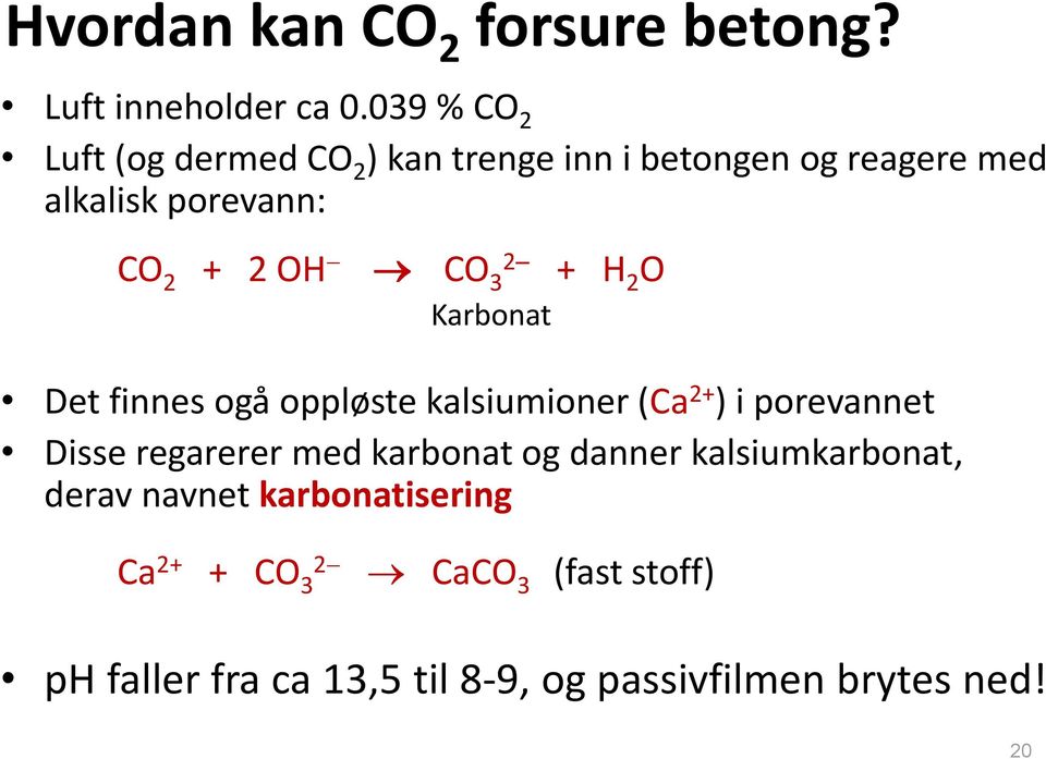 CO 3 2 + H 2 O Karbonat Det finnes ogå oppløste kalsiumioner (Ca 2+ ) i porevannet Disse regarerer med