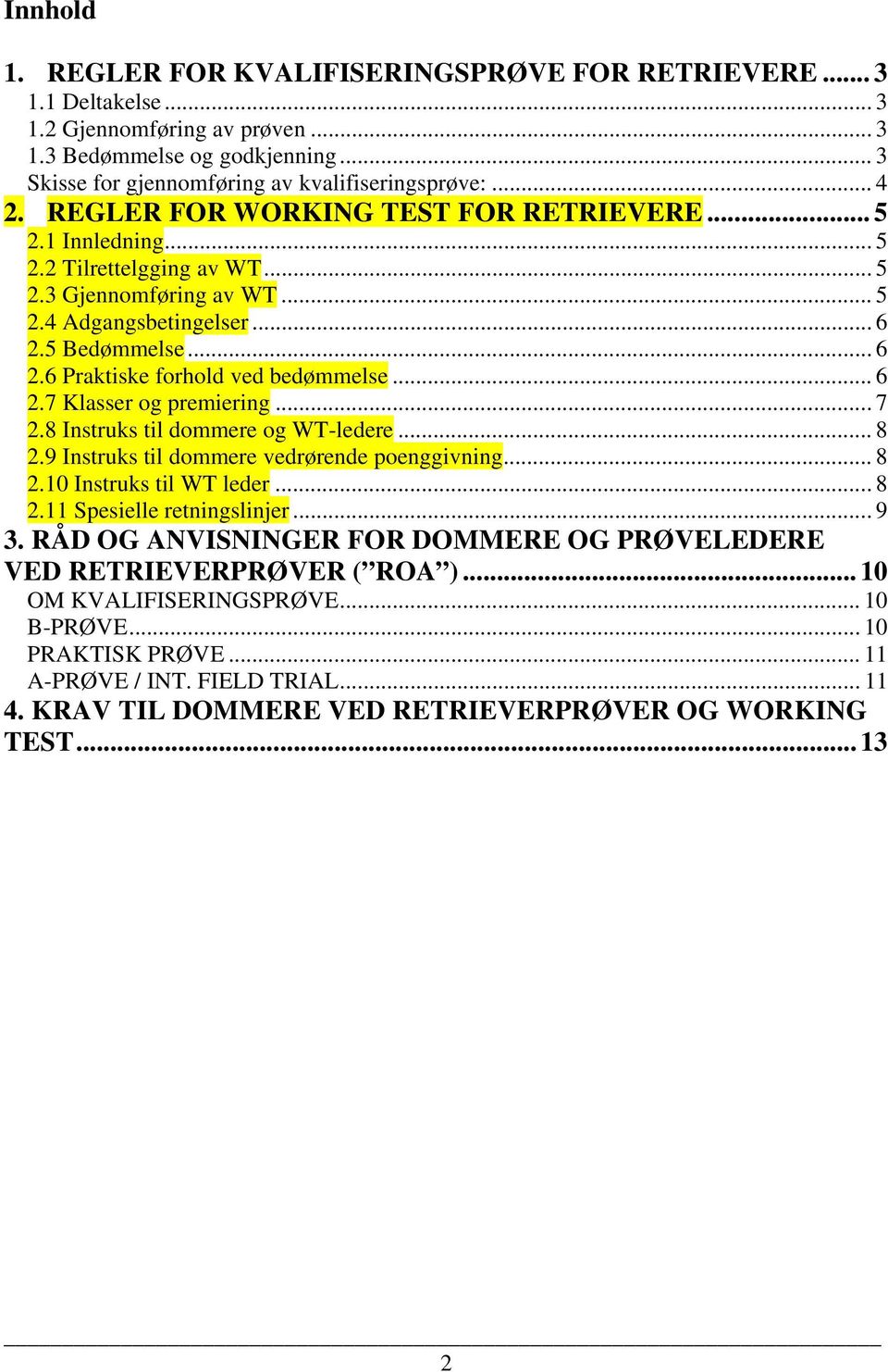 .. 6 2.7 Klasser og premiering... 7 2.8 Instruks til dommere og WT-ledere... 8 2.9 Instruks til dommere vedrørende poenggivning... 8 2.10 Instruks til WT leder... 8 2.11 Spesielle retningslinjer... 9 3.