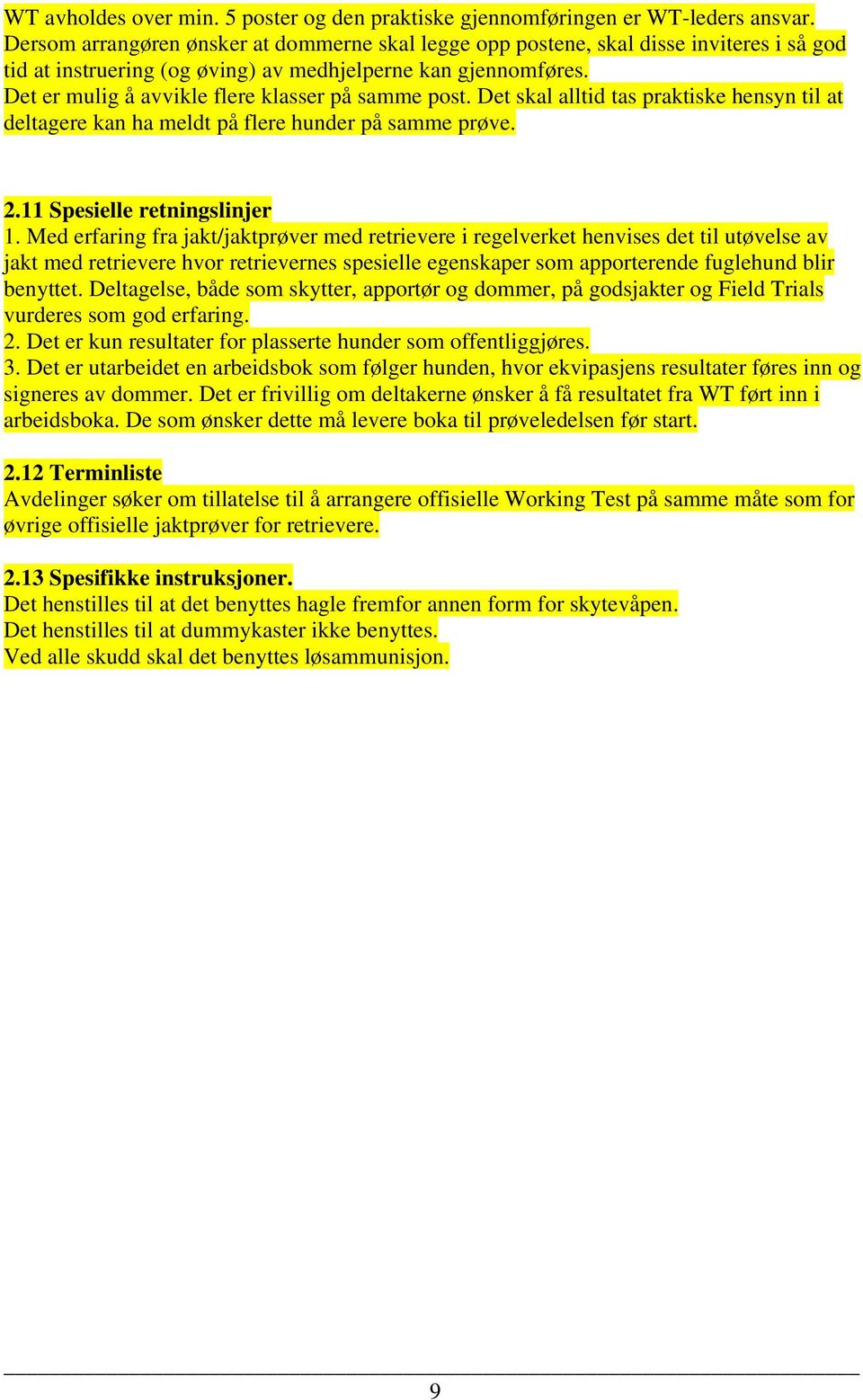 Det er mulig å avvikle flere klasser på samme post. Det skal alltid tas praktiske hensyn til at deltagere kan ha meldt på flere hunder på samme prøve. 2.11 Spesielle retningslinjer 1.