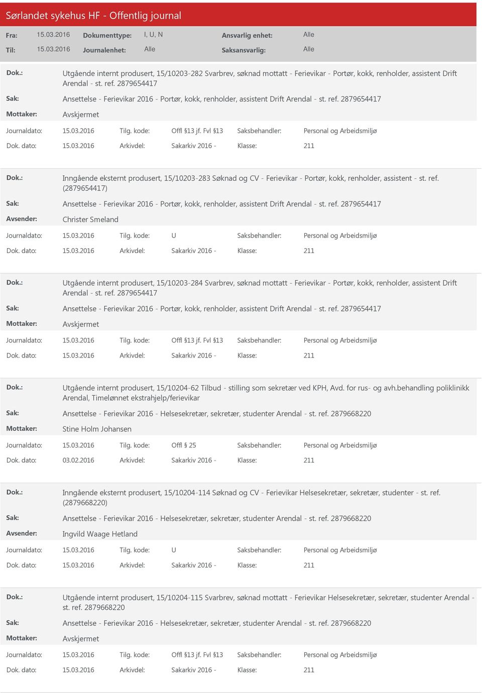 dato: Arkivdel: Sakarkiv 2016 Klasse: Inngående eksternt produsert, 15/10203283 Søknad og CV Ferievikar Portør, kokk, renholder, assistent st. ref.