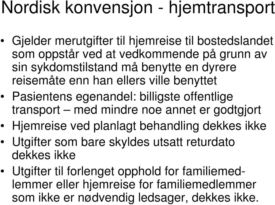 transport med mindre noe annet er godtgjort Hjemreise ved planlagt behandling dekkes ikke Utgifter som bare skyldes utsatt returdato