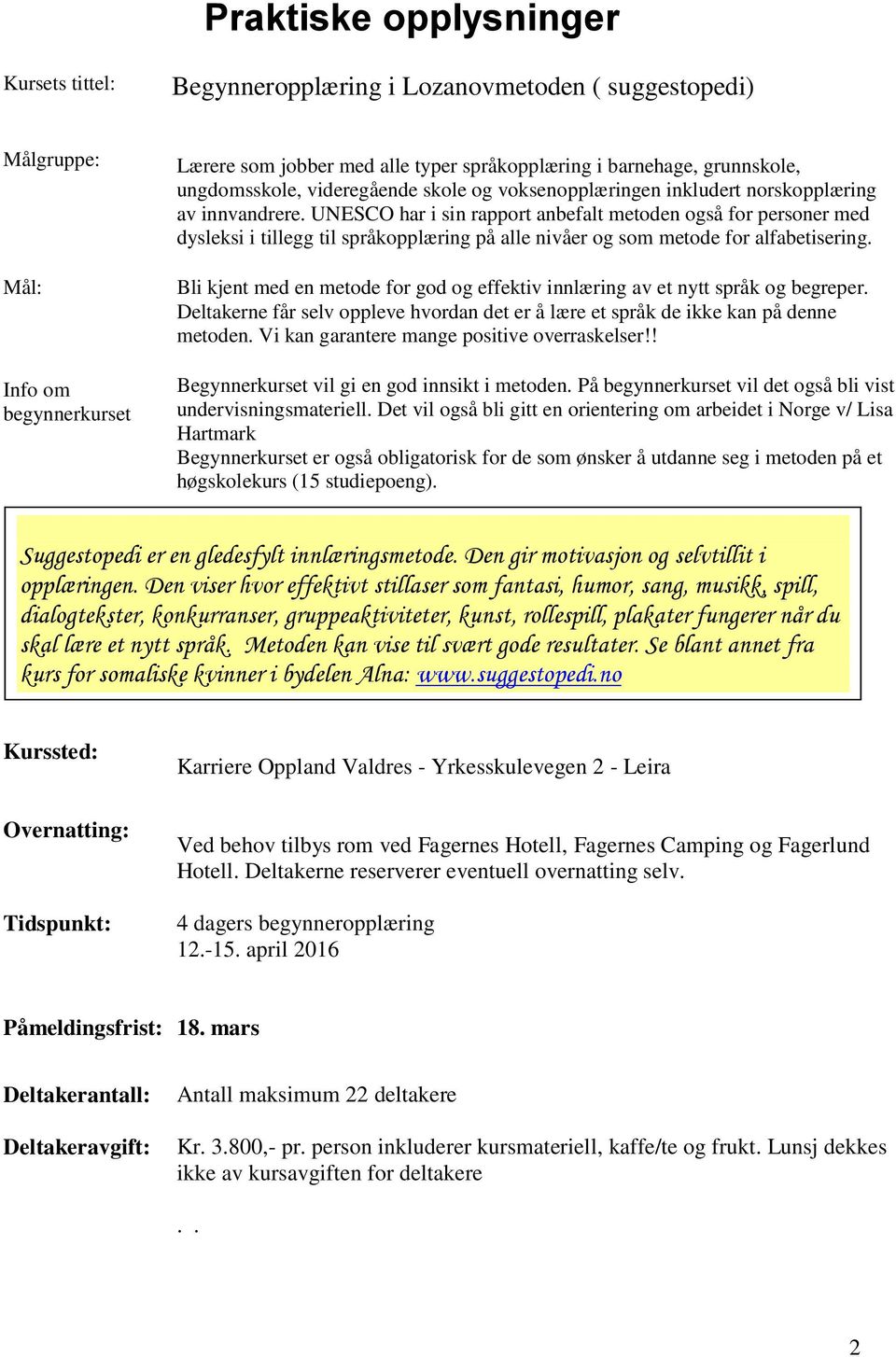 UNESCO har i sin rapport anbefalt metoden også for personer med dysleksi i tillegg til språkopplæring på alle nivåer og som metode for alfabetisering.